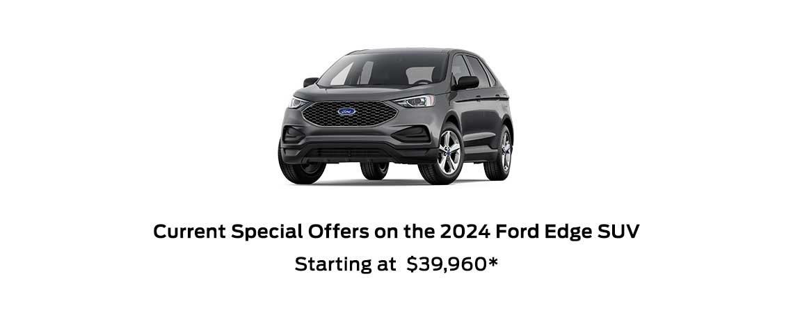 2024 Ford Edge SUV Special offers Starting at $39,960*