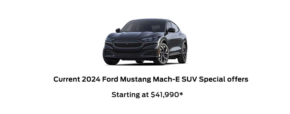 2024 Ford Mustang Mach-E SUV Special Starting at $41,990*