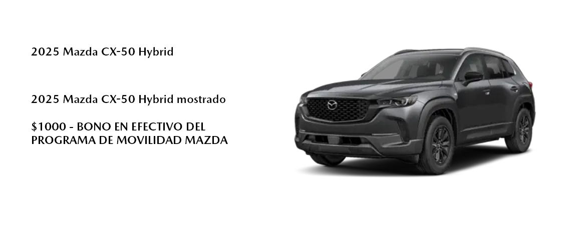 2025 Mazda CX-50 Hybrid Shown  $1000 - MAZDA MOBILITY PROGRAM CASH BONUS
