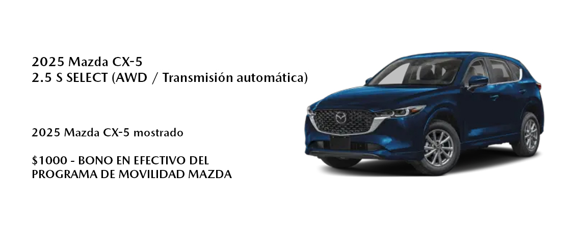 2025 Mazda CX-5 Mostrado  $1000 - BONO EN EFECTIVO DEL PROGRAMA DE MOVILIDAD MAZDA