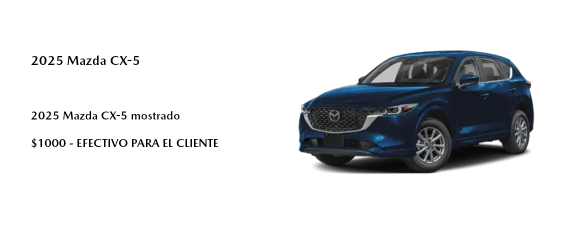 2025 Mazda CX-5 Mostrado  $1000 - BONO EN EFECTIVO PARA CLIENTES