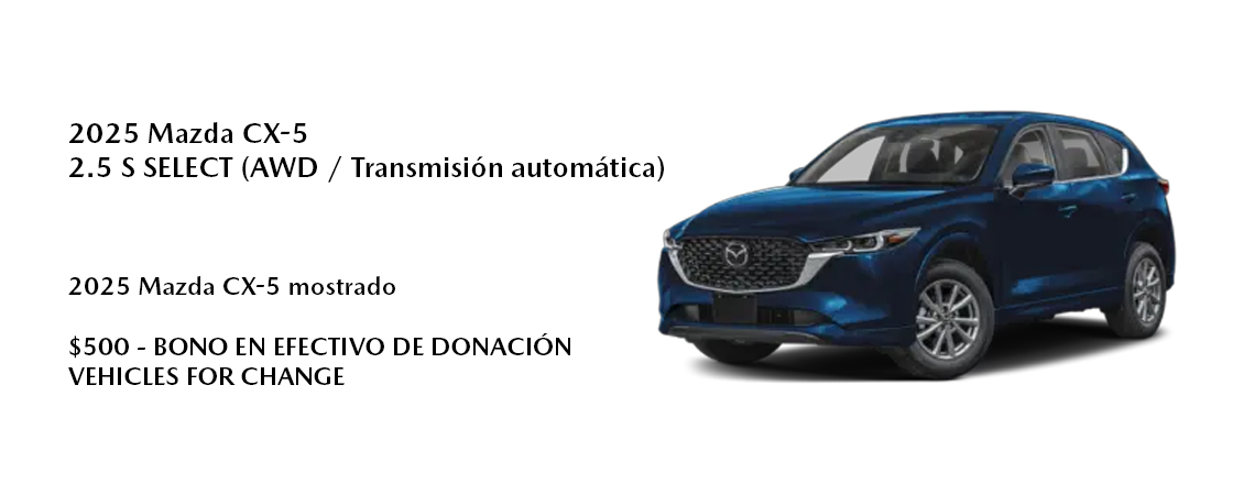 2025 Mazda CX-5 Mostrado  $500 - DONACIÓN VEHICLES FOR CHANGE $500 BONO EN EFECTIVO