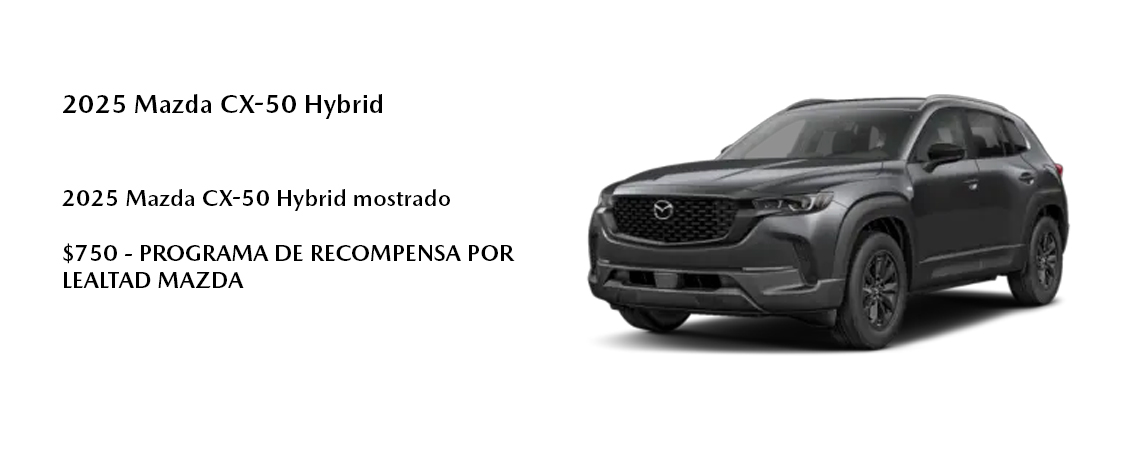 Mazda CX-50 Hybrid 2025 mostrado  $750 - PROGRAMA DE RECOMPENSA POR LEALTAD MAZDA