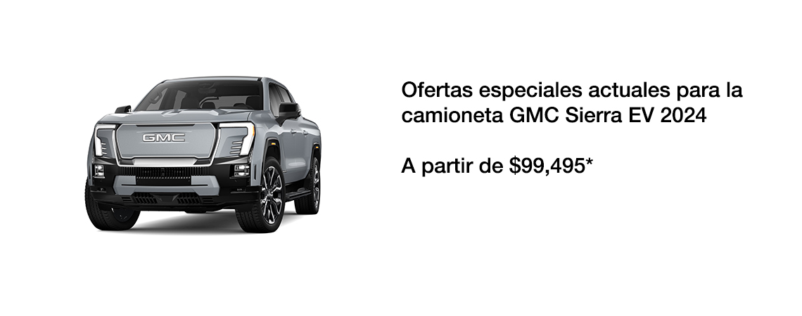 Ofertas Especiales Actuales del  Camioneta GMC Sierra EV 2024 A PARTIR DE $99,495*