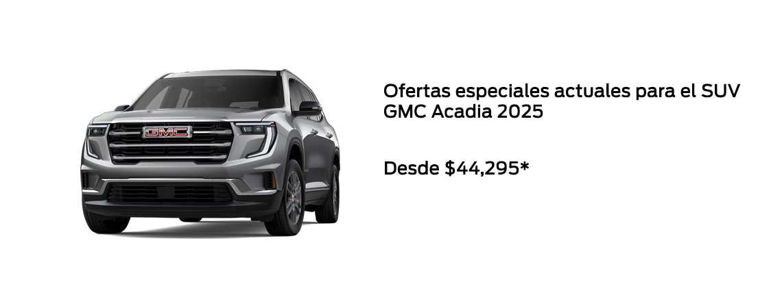 Ofertas especiales actuales para el SUV GMC Acadia 2025 A partir de $44,295*