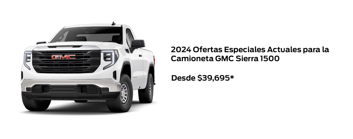 Ofertas Especiales Actuales para la Camioneta GMC Sierra 1500 2024 A PARTIR DE $39,695*