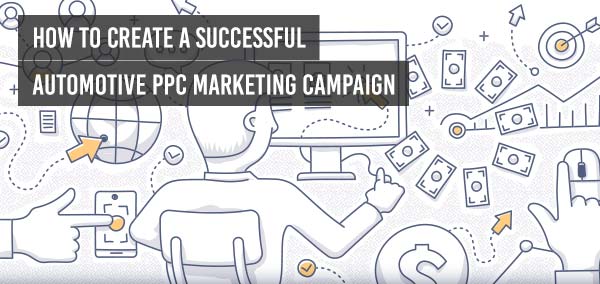 How to Create a Ppc Automotive Marketing Campaign?